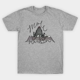 Don't Make A Mountain Out Of A Molehill T-Shirt